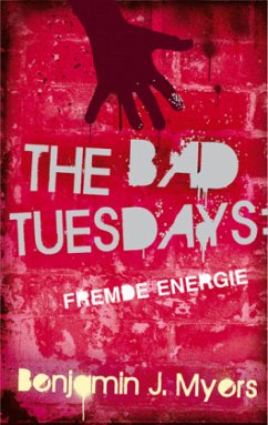 The Bad Tuesdays - Fremde Energie - Myers, Benjamin J.