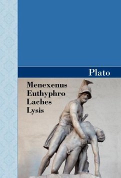 Menexenus, Euthyphro, Laches and Lysis Dialogues of Plato - Plato