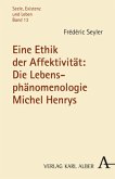 Eine Ethik der Affektivität: Die Lebensphänomenologie Michel Henrys