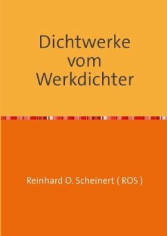 Dichtwerke vom Werkdichter - Scheinert, Reinhard