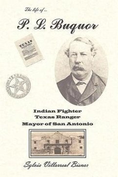 P. L. Buquor, Indian Fighter, Texas Ranger, Mayor of San Antonio - Bisnar, Sylvia Villarreal