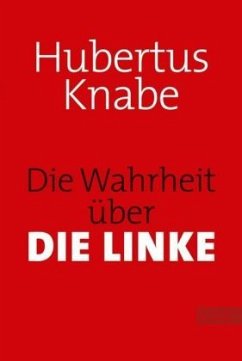 Die Wahrheit über DIE LINKE - Knabe, Hubertus