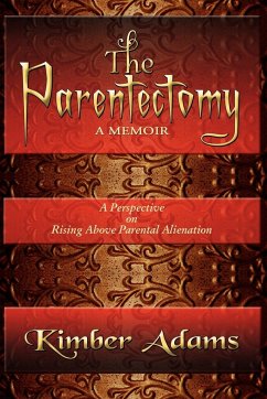 The Parentectomy ~ A Memoir - Adams, Kimber