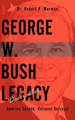 George W. Bush Legacy - Dee'zaster - Morman, Robert R.
