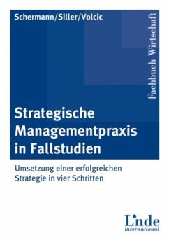 Strategische Managementpraxis in Fallstudien - Schermann, Michael; Siller, Helmut; Volcic, Klaus