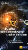 Du sollst keine anderen Götter neben dir haben