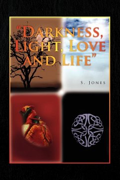 Darkness, Light, Love and Life - Jones, S.