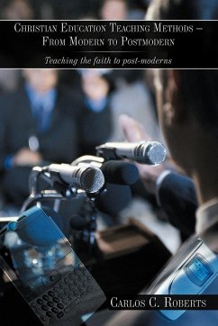 Christian Education Teaching Methods - From Modern to Postmodern - Roberts, Carlos C.