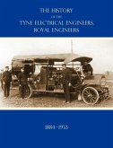 HISTORY OF THE TYNE ELECTRICAL ENGINEERS, ROYAL ENGINEERSFrom the formation of the Submarine Mining Company of the 1st Newcastle-upon-Tyne and Durham (Volunteers) Royal Engineers in 1884 to 1933