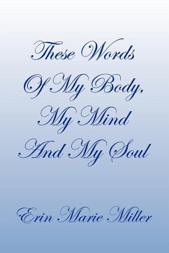 These Words of My Body, My Mind and My Soul - Miller, Erin Marie