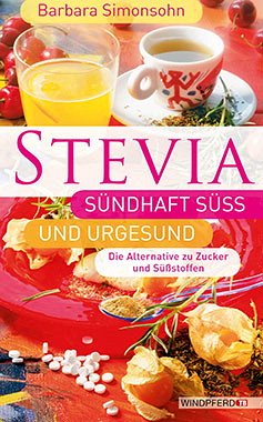 Stevia - sündhaft süß und urgesund - Simonsohn, Barbara