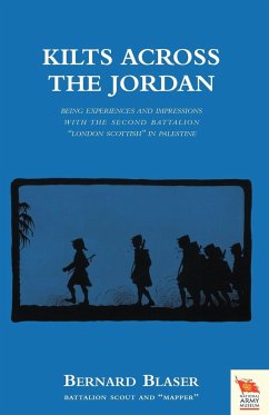 KILTS ACROSS THE JORDANBeing the experiences and impressions with the second battalion London Scottish in Palestine - Blaser, Bernard