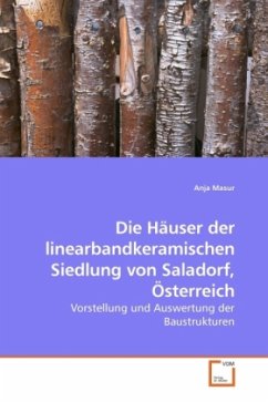 Die Häuser der linearbandkeramischen Siedlung von Saladorf, Österreich - Masur, Anja