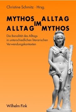 Mythos im Alltag - Alltag im Mythos - Schmitz, Christine;Grünbein, Durs;Mundt, Felix