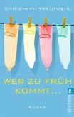 Wer zu früh kommt . . . Wer zu früh kommt . . .
