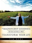 The Magnificent Goodness of God and How it Will Transform Your Life