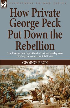 How Private George Peck Put Down the Rebellion - Peck, George