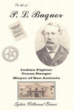 P. L. Buquor, Indian Fighter, Texas Ranger, Mayor of San Antonio - Bisnar, Sylvia Villarreal