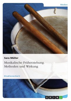 Musikalische Früherziehung. Methoden und Wirkung - Müller, Sara
