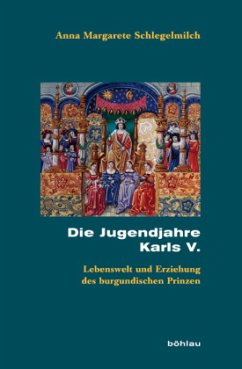 Die Jugendjahre Karls V. - Schlegelmilch, Anna M.