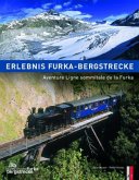 Erlebnis Furka-Bergstrecke. Aventure Ligne sommitale de la Furka