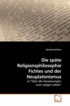 Die späte Religionsphilosophie Fichtes und der Neuplatonismus - Lechner, Gerhard