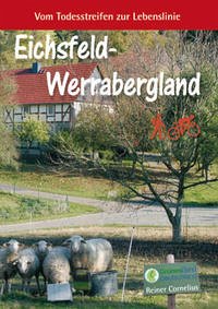 Eichsfeld-Werrabergland: Vom Todesstreifen zur Lebenslinie - Cornelius, Reiner