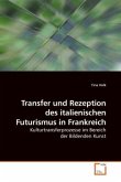 Transfer und Rezeption des italienischen Futurismus in Frankreich