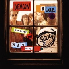 Whatever You Say,Say Nothing - Deacon Blue