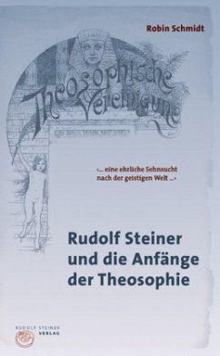 Rudolf Steiner und die Anfänge der Theosophie - Schmidt, Robin