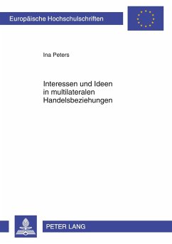 Interessen und Ideen in multilateralen Handelsbeziehungen - Peters, Ina