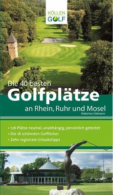 Die 40 besten Golfplätze an Rhein, Ruhr und Mosel - Oelmann, Hubertus