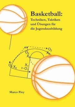 Basketball: Techniken, Taktiken und Übungen für die Jugendausbildung - Prey, Marco