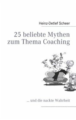 25 beliebte Mythen zum Thema Coaching - Scheer, Heinz-Detlef