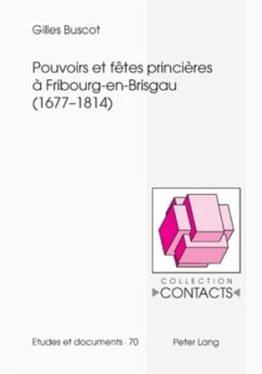 Pouvoirs et fêtes princières à Fribourg-en-Brisgau (1677-1814) - Buscot, Gilles