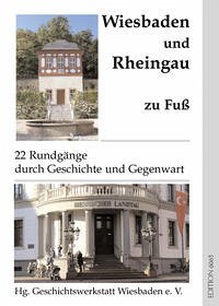 Wiesbaden und Rheingau zu Fuß - Forßbohm, Brigitte; Csysz, Walter; Engelke, Rolf; Harwart, Christoph; Herber, Wolfgang; Hübel, Marlene; Jung, Wolfgang; Knopf, Irmgard; Kopp, Klaus; Laufs, Manfred; Paul, Ursula; Dörnfeld, Irmelin; Rettenbach, Helene; Schmidt, Ulrich; Schmidt-vonRhein, Andreas; Schütz, Francoise; Simon, Helga; Staab, Josef; Wunderer, Hartmann; Bembenek, Lothar; Mollissel, Franz; Ulrich, Axel; Winterwerb, Jürgen