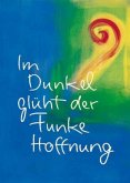 Im Dunkel glüht der Funke Hoffnung Im Dunkel glüht der Funke Hoffnung