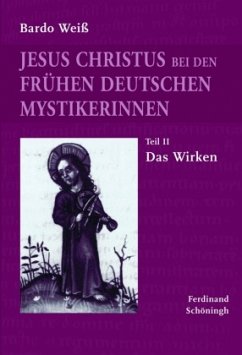 Jesus Christus bei den frühen deutschen Mystikerinnen - Weiß, Bardo