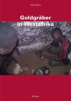 Goldgräber in Westafrika - Grätz, Tilo