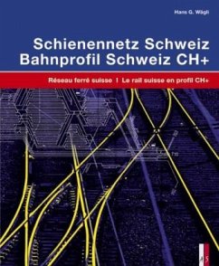Schienennetz Schweiz; Bahnprofil Schweiz CH+, 2 Tle. Réseau ferré suisse; Le rail suisse en profil CH+, 2 Tle. - Wägli, Hans G.