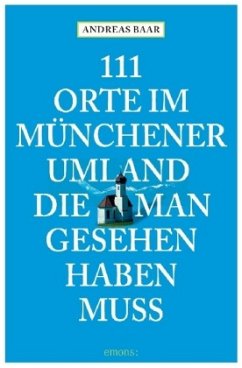 111 Orte im Münchner Umland, die man gesehen haben muß - Baar, Andreas