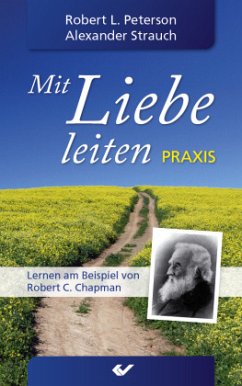 Mit Liebe leiten Praxis - Peterson, Robert L;Strauch, Alexander