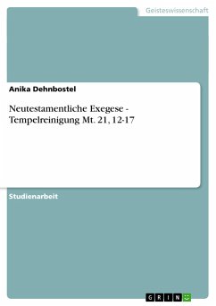 Neutestamentliche Exegese - Tempelreinigung Mt. 21, 12-17 - Dehnbostel, Anika