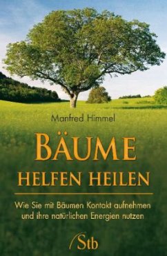 Bäume helfen heilen - Himmel, Manfred