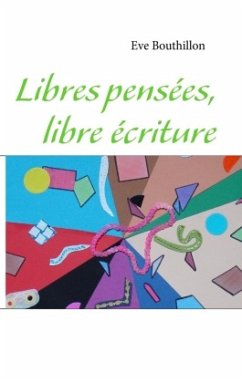 Libres pensées, libre écriture - Bouthillon, Eve