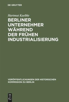 Berliner Unternehmer während der frühen Industrialisierung - Kaelble, Hartmut