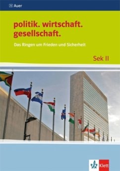 Das Ringen um Frieden und Sicherheit / politik. wirtschaft. gesellschaft - politik. wirtschaft. gesellschaft