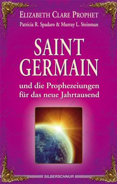 Saint Germain und die Prophezeiungen für das neue Jahrtausend - Prophet, Elizabeth Cl.;Spadaro, Patricia R.;Steinman, Murray L.