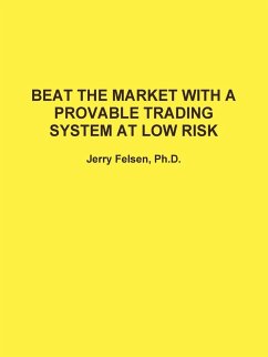 BEAT THE MARKET WITH A PROVABLE TRADING SYSTEM AT LOW RISK - Felsen, Jerry