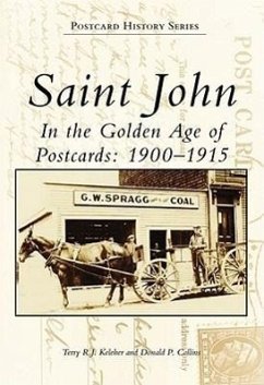 Saint John: In the Golden Age of Postcards: 1900-1915 - Keleher, Terry R. J.; Collins, Donald P.